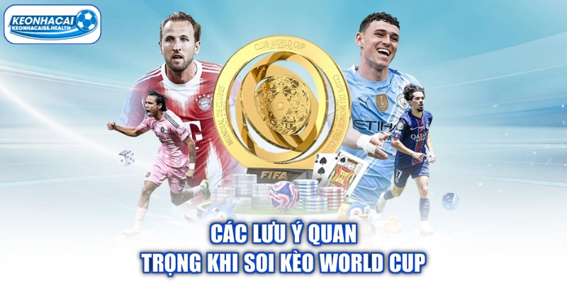 Các lưu ý quan trọng khi soi kèo World Cup