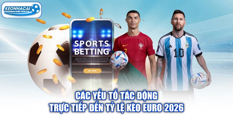 Tỷ Lệ Kèo Euro 2026 Cập Nhật Chuẩn Xác Tại Kèo Nhà Cái