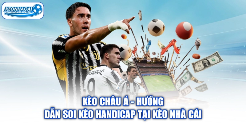 Kèo Châu Á - Hướng Dẫn Soi Kèo Handicap Tại Kèo Nhà Cái
