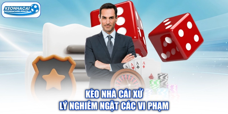 Keo nhà xử lý nghiêm ngặt các vi phạm
