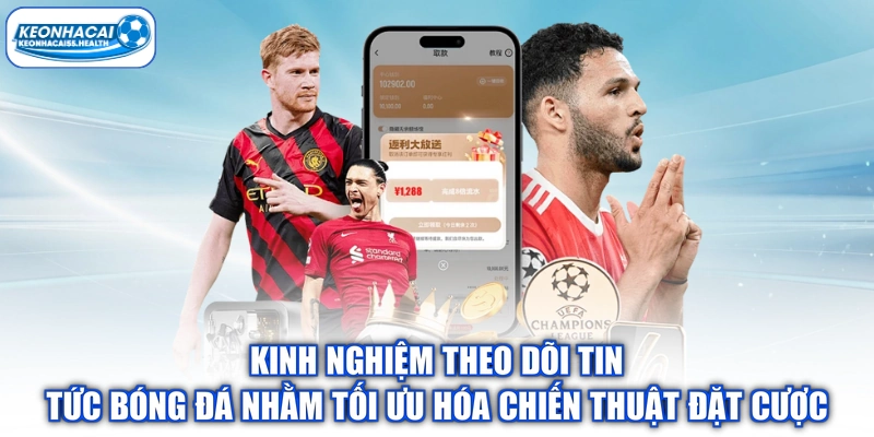 Kinh nghiệm theo dõi tin tức bóng đá nhằm tối ưu hóa chiến thuật đặt cược