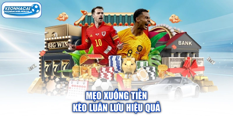 Mẹo xuống tiền luân lưu hiệu quả