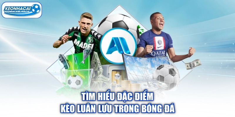 Tìm hiểu đặc tính lưu trữ trong bóng đá