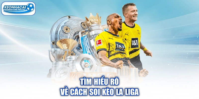 Tìm hiểu rõ về cách soi kèo La Liga