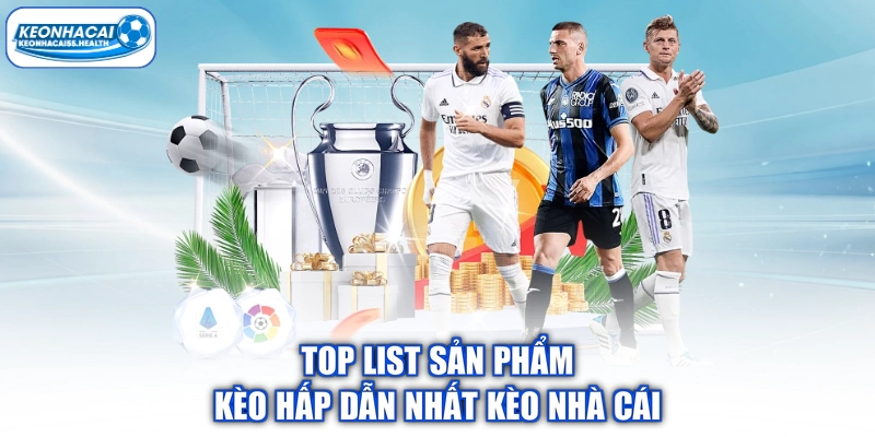 Top list sản phẩm kèo hấp dẫn nhất kèo nhà cái 